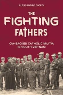 The Fighting Fathers : CIA-Backed Catholic Militia in South Vietnam