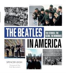 The Beatles in America : The Stories, the Scene, the Memories