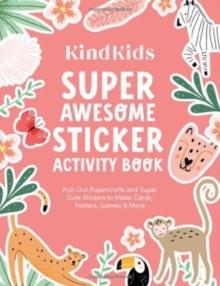 KindKids Super Awesome Sticker Activity Book : Pull-Out Papercrafts and Super Cute Stickers to Make Cards, Posters, Games & More