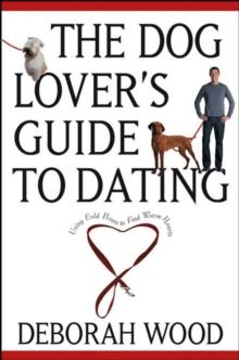 The Dog Lover's Guide to Dating : Using Cold Noses to Find Warm Hearts