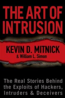 The Art of Intrusion : The Real Stories Behind the Exploits of Hackers, Intruders and Deceivers