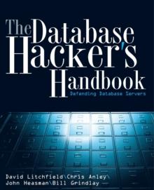 The Database Hacker's Handbook : Defending Database Servers