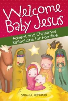 Welcome Baby Jesus : Advent and Christmas Reflections for Families