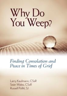 Why Do You Weep? : Finding Consolation and Peace in Times of Grief