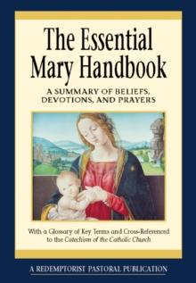 The Essential Mary Handbook : A Summary of Beliefs, Devotions, and Prayers