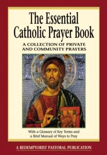 The Essential Catholic Prayer Book : A Collection of Private and Community Prayers