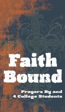 Faith Bound : Prayers By & 4 College Students