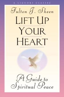 Lift Up Your Heart : A Guide to Spiritual Peace