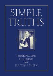 Simple Truths : Thinking Life Through With Fulton J. Sheen