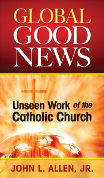 Global Good News : Unseen Work of the Catholic Church