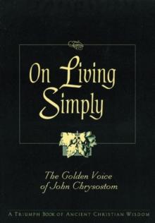 On Living Simply : The Golden Voice of John Chrysostom