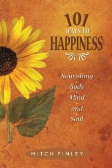 101 Ways to Happiness : Nourishing Body, Mind, and Soul