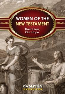 Women of the New Testament : Their Lives, Our Hope