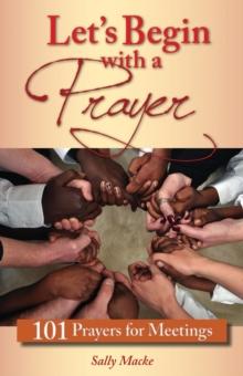 Let's Begin with a Prayer : 101 Prayers for Meetings