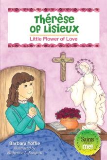 Therese of Lisieux : Little Flower of Love