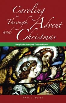 Caroling through Advent and Christmas : Daily Reflections with Familiar Hymns