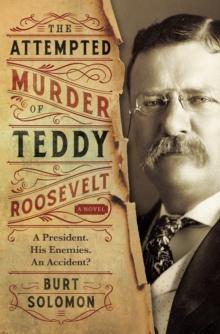 The Attempted Murder of Teddy Roosevelt