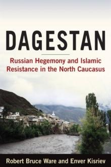 Dagestan : Russian Hegemony and Islamic Resistance in the North Caucasus