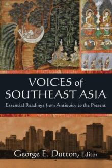 Voices of Southeast Asia : Essential Readings from Antiquity to the Present