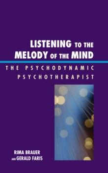 Listening to the Melody of the Mind : The Psychodynamic Psychotherapist