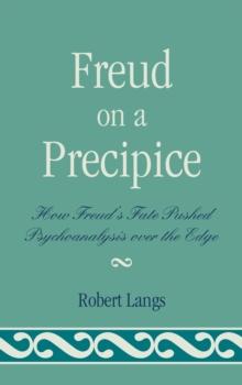 Freud on a Precipice : How Freud's Fate Pushed Psychoanalysis Over the Edge