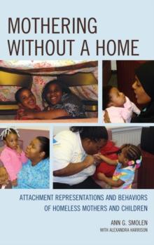 Mothering without a Home : Attachment Representations and Behaviors of Homeless Mothers and Children