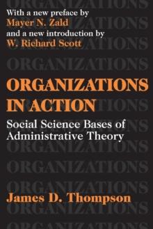 Organizations in Action : Social Science Bases of Administrative Theory