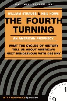 The Fourth Turning : What the Cycles of History Tell Us About America's Next Rendezvous with Destiny