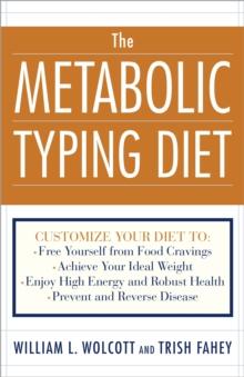 The Metabolic Typing Diet : Customize Your Diet To:  Free Yourself from Food Cravings: Achieve Your Ideal Weight; Enjoy High Energy and Robust Health; Prevent and Reverse Disease