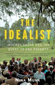 The Idealist : Jeffrey Sachs and the Quest to End Poverty