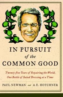 In Pursuit of the Common Good : Twenty-Five Years of Improving the World, One Bottle of Salad Dressing at a Time