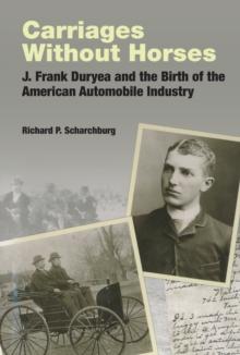 Carriages Without Horses : J. Frank Duryea and the Birth of the American Automobile Industry