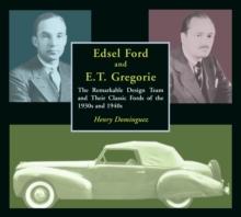 Edsel Ford and E.T. Gregorie : the Remarkable Design Team and Their Classic Fords of the 1930s and 1940s