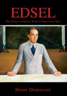 Edsel : The Story of Henry Ford's Forgotten Son