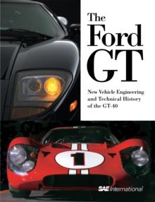 The Ford GT : New Vehicle Engineering and Technical History of the GT-40