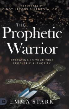 The Prophetic Warrior : Operating in Your True Prophetic Authority