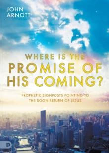 Where is the Promise of His Coming? : Prophetic Signposts Pointing to the Soon-Return of Jesus