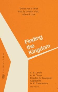 Finding the Kingdom : Discover a Faith that is Costly, Rich, Alive & True