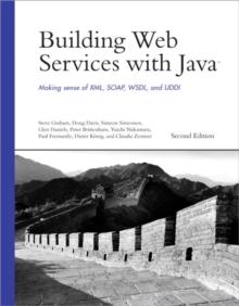 Building Web Services with Java : Making Sense of XML, SOAP, WSDL, and UDDI