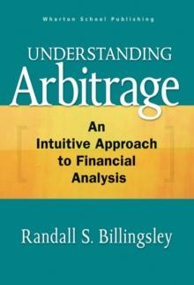 Understanding Arbitrage : An Intuitive Approach to Financial Analysis