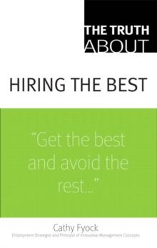 Truth About Hiring the Best, The : ...and Nothing But the Truth