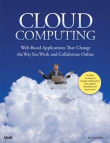 Cloud Computing : Web-Based Applications That Change the Way You Work and Collaborate Online