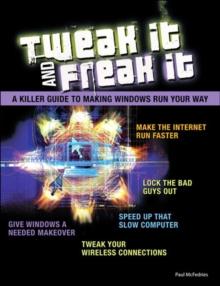 Tweak It and Freak It : A Killer Guide to Making Windows Run Your Way