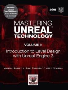 Mastering Unreal Technology, Volume I : Introduction to Level Design with Unreal Engine 3