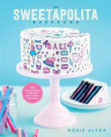 The Sweetapolita Bakebook : 75 Fanciful Cakes, Cookies & More to Make & Decorate