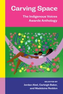 Carving Space : The Indigenous Voices Awards Anthology