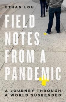 Field Notes From A Pandemic : A Journey Through a Suspended World