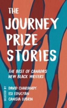 The Journey Prize Stories 33 : The Best of Canada's New Black Writers