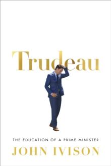 Trudeau : The Education of a Prime Minister