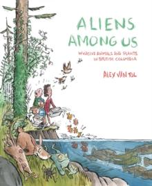 Aliens Among Us : Invasive Animals and Plants in British Columbia